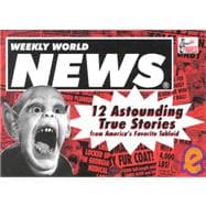 Weekly World News : 12 Astounding True Stories from America's Favorite Tabloid