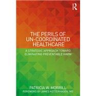 The Perils of Un-Coordinated Healthcare: A Strategic Approach toward Eliminating Preventable Harm
