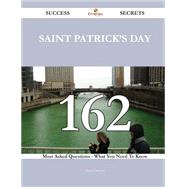 Saint Patrick's Day 162 Success Secrets - 162 Most Asked Questions On Saint Patrick's Day - What You Need To Know