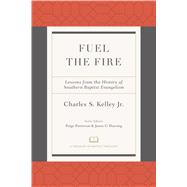 Fuel the Fire Lessons from the History of Southern Baptist Evangelism