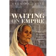 Waiting on Empire A History of Indian Travelling Ayahs in Britain