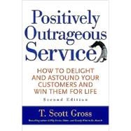 Positively Outrageous Service : How to Delight and Astound Your Customers and Win Them for Life