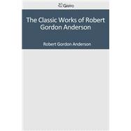 The Classic Works of Robert Gordon Anderson