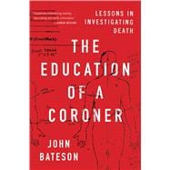 The Education of a Coroner Lessons in Investigating Death