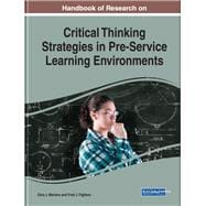 Handbook of Research on Critical Thinking Strategies in Pre-service Learning Environments
