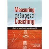 Measuring the Success of Coaching A Step-by-Step Guide for Measuring Impact and Calculating ROI