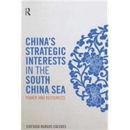 China's Strategic Interests in the South China Sea: Power and Resources