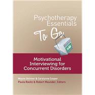 Psychotherapy Essentials to Go Motivational Interviewing for Concurrent Disorders