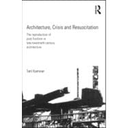 Architecture, Crisis and Resuscitation: The Reproduction of Post-Fordism in Late-Twentieth-Century Architecture