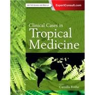 Clinical Cases in Tropical Medicine: Expert Consult - Online and Print