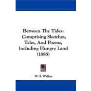 Between the Tides : Comprising Sketches, Tales, and Poems, Including Hungry Land (1885)