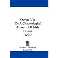Ogygia V1 : Or A Chronological Account of Irish Events (1793)
