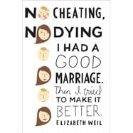 No Cheating, No Dying I Had a Good Marriage. Then I Tried To Make It Better.
