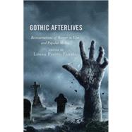 Gothic Afterlives Reincarnations of Horror in Film and Popular Media