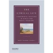 The Ethical Life Fundamental Readings in Ethics and Moral Problems,9780190058241