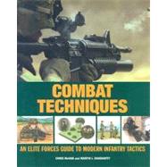 Combat Techniques : An Elite Forces Guide to Modern Infantry Tactics