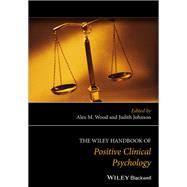 The Wiley Handbook of Positive Clinical Psychology,9781118468241