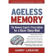 Ageless Memory The Memory Expert's Prescription for a Razor-Sharp Mind