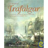 The Ships of Trafalgar: The British, French And Spanish Fleets, 21 October 1805