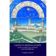 Castles in Medieval Society Fortresses in England, France, and Ireland in the Central Middle Ages