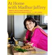 At Home with Madhur Jaffrey Simple, Delectable Dishes from India, Pakistan, Bangladesh, and Sri Lanka: A Cookbook