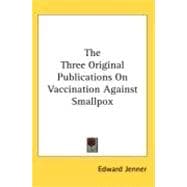 The Three Original Publications on Vaccination Against Smallpox