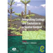 Integrating Ecology and Evolution in a Spatial Context : The 14th Special Symposium of the British Ecological Society Held at Royal Holloway College, University of London, 29-31 August, 2000