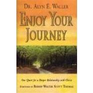 Enjoy Your Journey : Our Quest for a Deeper Relationship with Christ