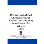Der Briefwechsel Karl Christian Friedrich Krauses Zur Wurdigung Seines Lebens Und Wirkens
