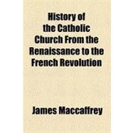 History of the Catholic Church from the Renaissance to the French Revolution