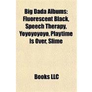 Big Dada Albums : Fluorescent Black, Speech Therapy, Yoyoyoyoyo, Playtime Is over, Slime