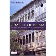 Cradle of Islam The Hijaz and the Quest for Identity in Saudi Arabia