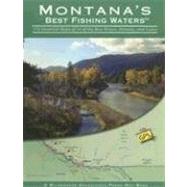 Montana's Best Fishing Waters : 170 Detailed Maps of 34 of the Best Rivers, Streams, and Lakes