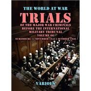 Trial of the Major War Criminals Before the International Military Tribunal, Volume 06, Nuremburg 14 November 1945-1 October 1946
