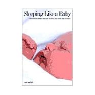 Sleeping Like a Baby : A Sensitive and Sensible Approach to Solving Your Child's Sleep Problems