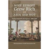 Why Europe Grew Rich and Asia Did Not: Global Economic Divergence, 1600â€“1850