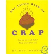 Little Book of Crap : Fed Up with Self-Help? Help Yourself to This!
