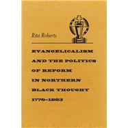 Evangelicalism and the Politics of Reform in Northern Black Thought, 1776–1863