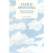 Pocket Nature Series: Cloud Spotting Observe the Clouds to Quiet Your Mind
