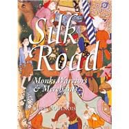 Silk Road Monks, Warriors & Merchants