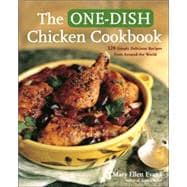 One-Dish Chicken Cookbook : Featuring 120 Soups, Stews, Casseroles, Roasts, and More from Around the World