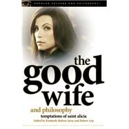 The Good Wife and Philosophy Temptations of Saint Alicia