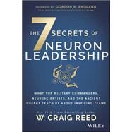 The 7 Secrets of Neuron Leadership What Top Military Commanders, Neuroscientists, and the Ancient Greeks Teach Us about Inspiring Teams