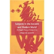Subjects in the Ancient and Modern World On Hegel's Theory of Subjectivity