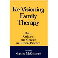 Re-Visioning Family Therapy Race, Culture, and Gender in Clinical Practice