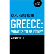 Greece: What is to be Done? A Pamphlet