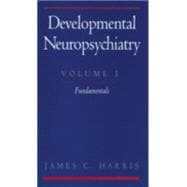 Developmental Neuropsychiatry  Volume I: Fundamentals