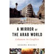 Mirror of the Arab World : Lebanon in Conflict