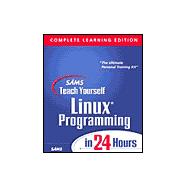 Sams Teach Yourself Linux Programming in 24 Hours : Complete Learning Edition