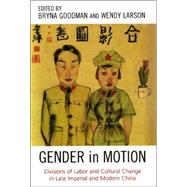 Gender in Motion Divisions of Labor and Cultural Change in Late Imperial and Modern China